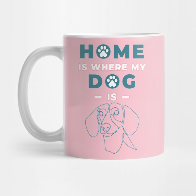 Home Is Where My Dachshund Is by DangerzoneMerch